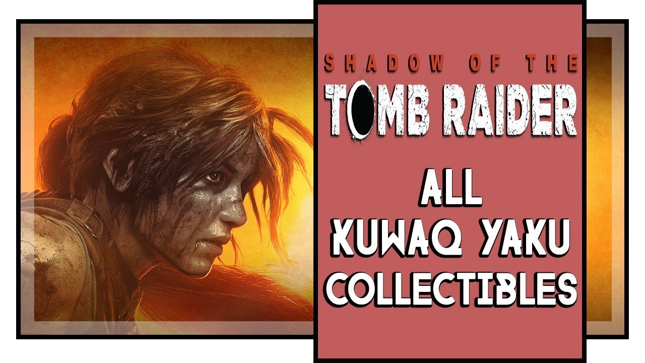 Shadow of the Tomb Raider All Kuwaq Yaku Collectibles (Murals, Relics, Survival caches, etc)