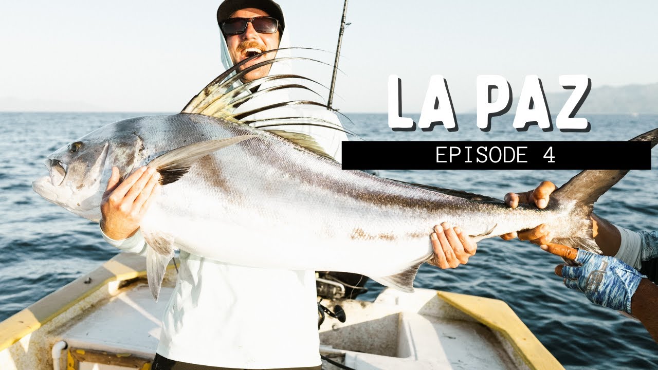 Episode 4 La Paz - A Fishing Trip For The Books!