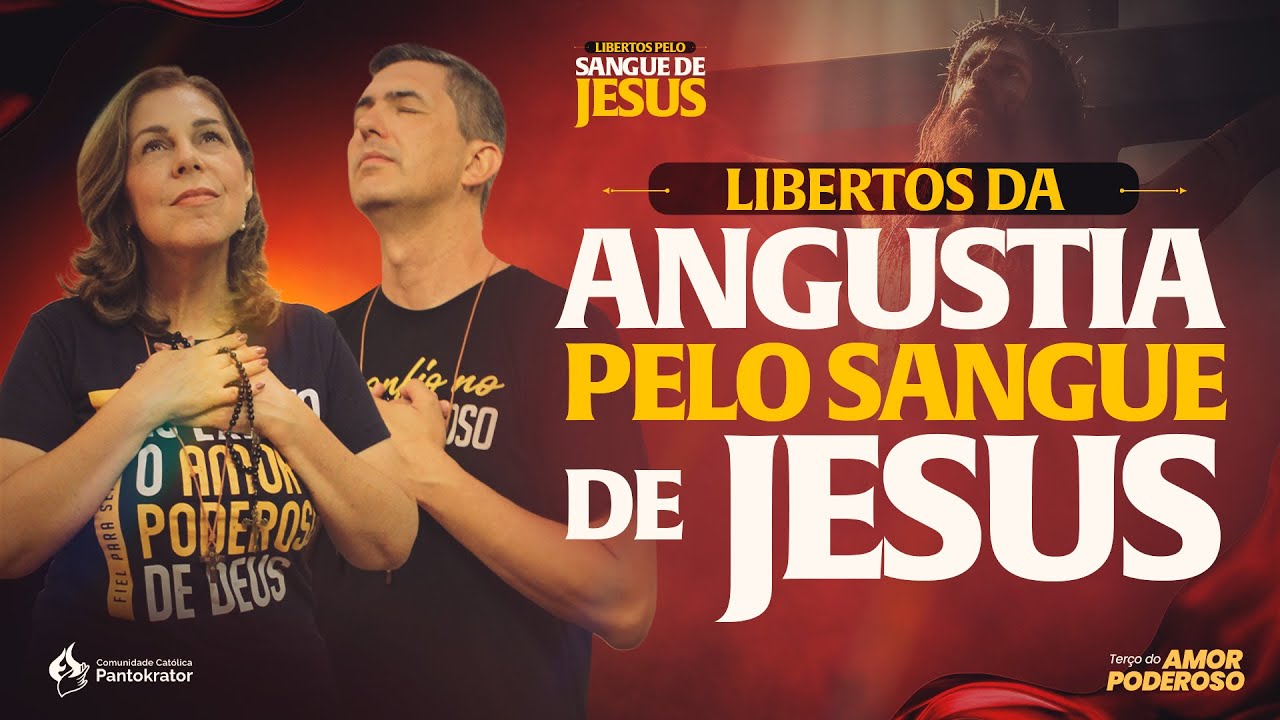Libertos das ANGÚSTIAS pelo PODER DO SANGUE DE JESUS - Terço do Amor Poderoso