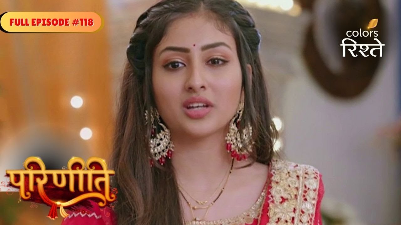 parineeti | Rajeev Urges Parineet to Reconsider | Full Ep - 118 | Colors Rishtey