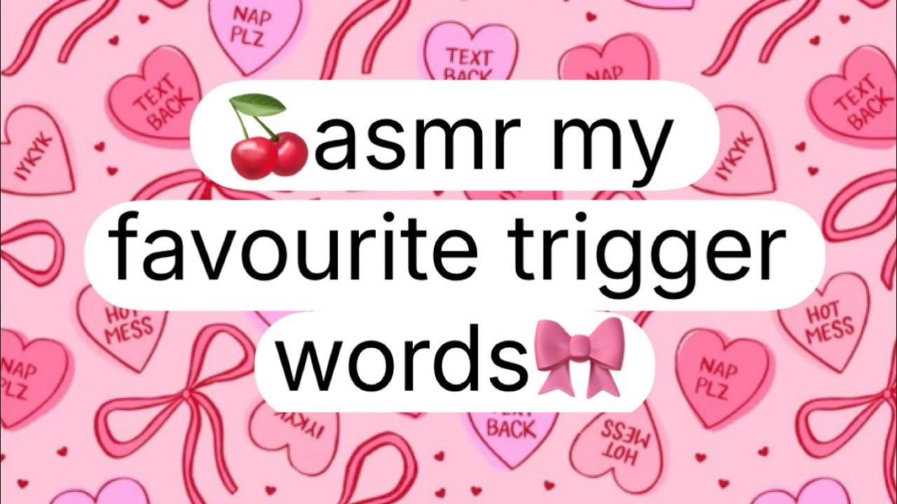 asmr my favourite trigger words 