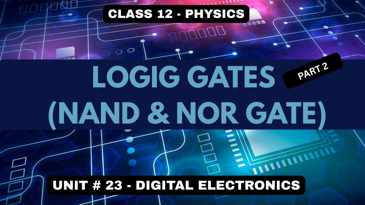 Logic Gates (NAND & NOR Gate) - Unit 23: Digital Electronics- Class 12