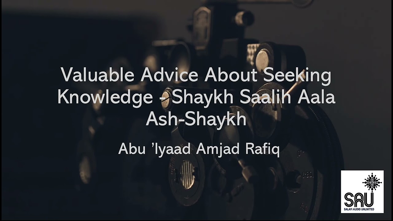 Valuable Advice About Seeking Knowledge - Shaykh Saalih Aala ash Shaykh   Abu 'Iyaad Amjad Rafiq