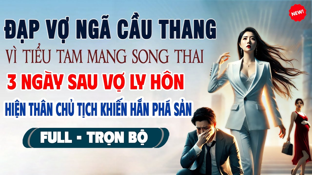 💖Truyện Ngôn Tình ĐẠP VỢ NGÃ CẦU THANG VÌ BỒ MANG SONG THAI 3 Ngày Sau Vợ Ly Hôn Khiến Hắn Phá Sản