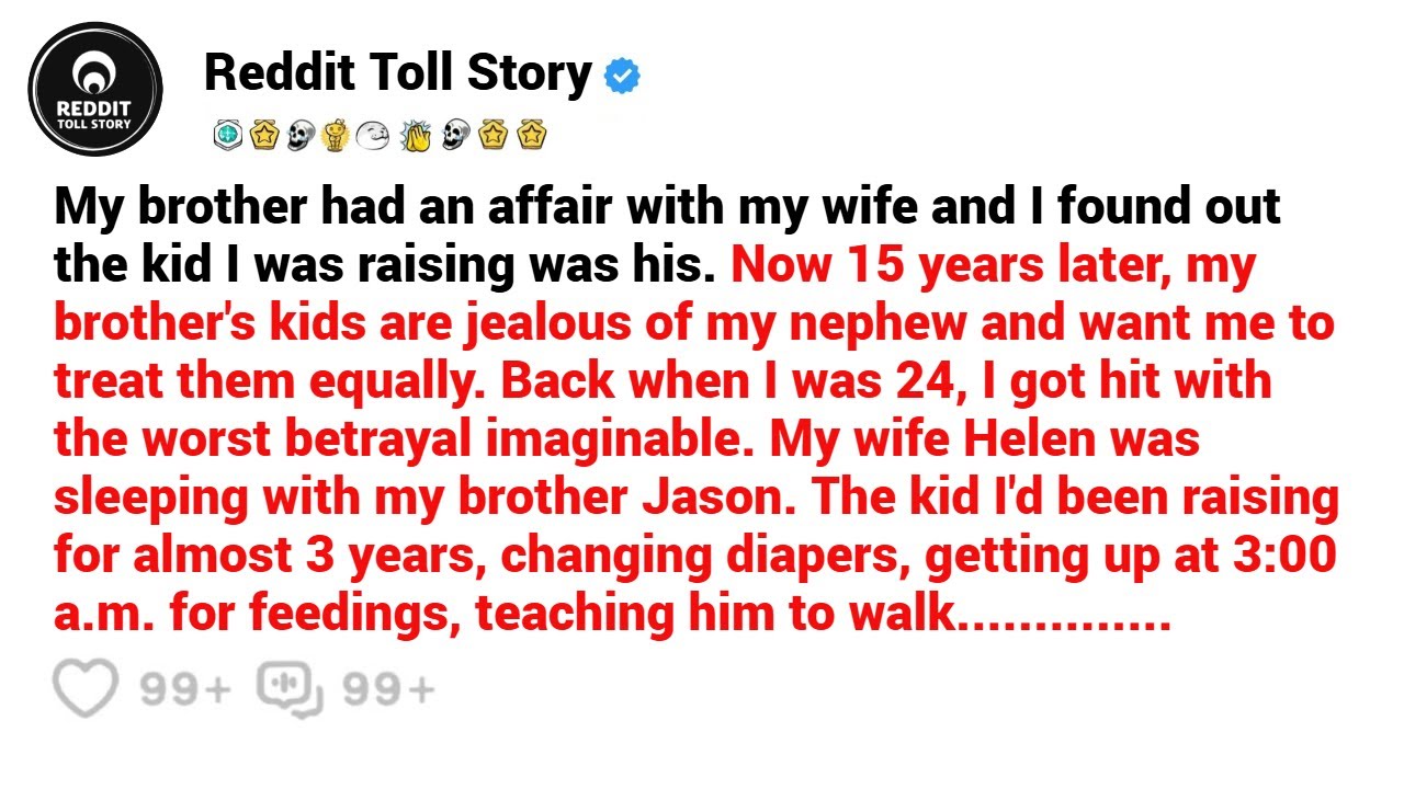 My brother had an affair with my wife and I found out the kid I was raising was his.