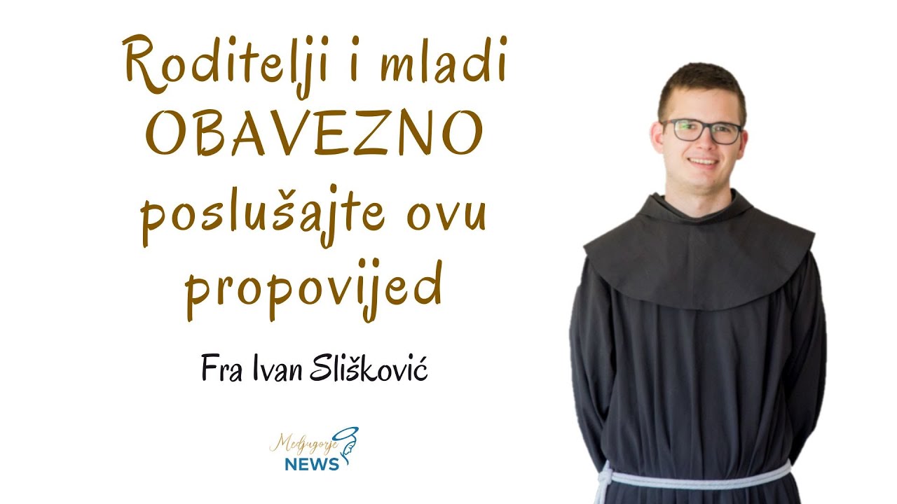 Roditelji i mladi OBAVEZNO poslušajte ovu propovijed - Fra Ivan Slišković