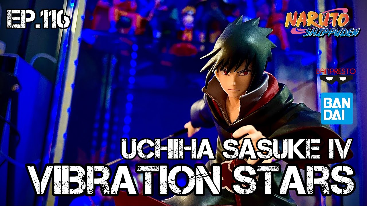 [Unboxing&Review] BANPRESTO NARUTO SHIPPUDEN VIBRATION STARS [ Uchiha Sasuke lV ]