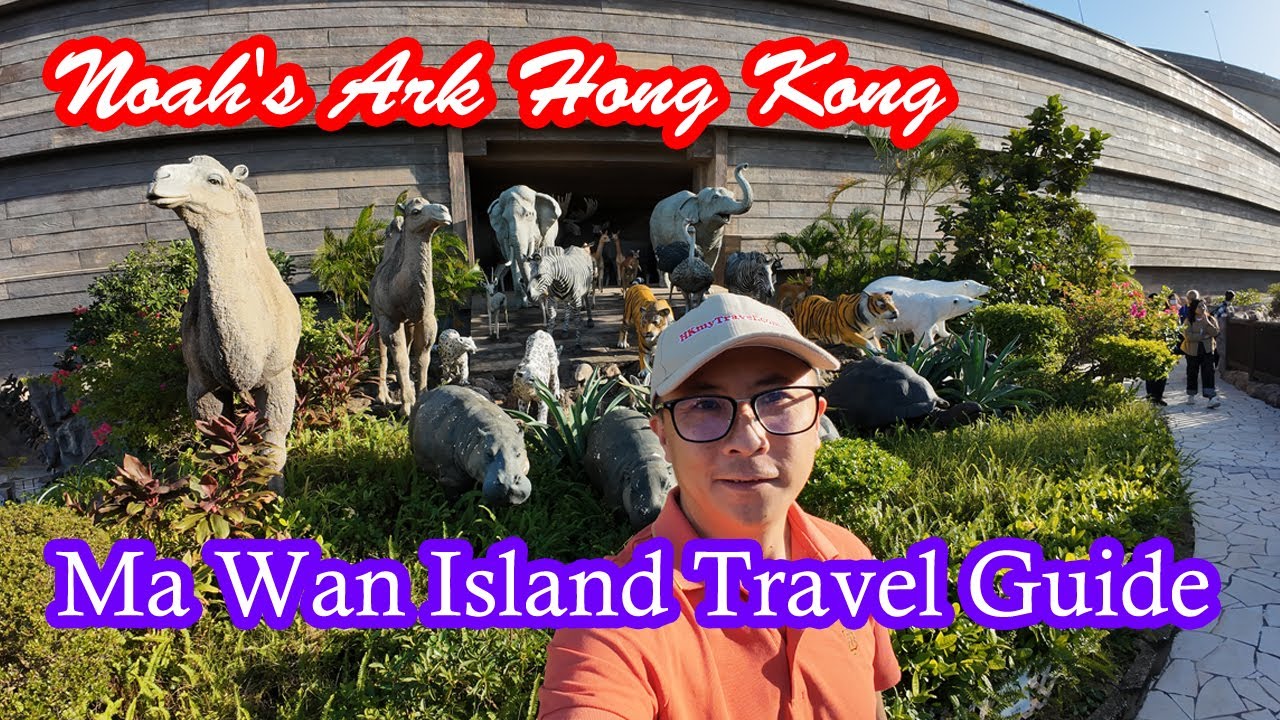 Visit Noah's Ark Hong Kong and Ma Wan Park - Huge Ark with Animal Figures - Beautiful Ma Wan Island