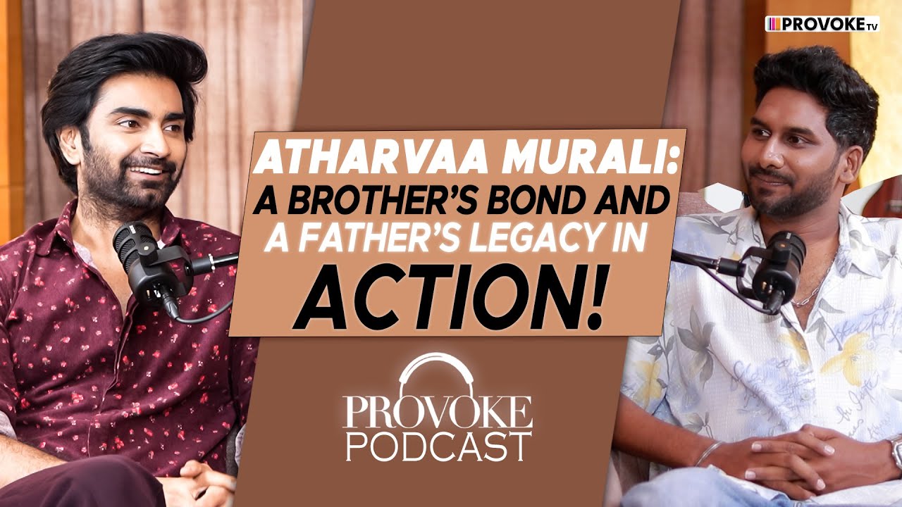 Atharvaa Murali on Heartbreaks, Why He Didn’t Marry, and Insights on #SK25 ❤️ | Provoke Podcast