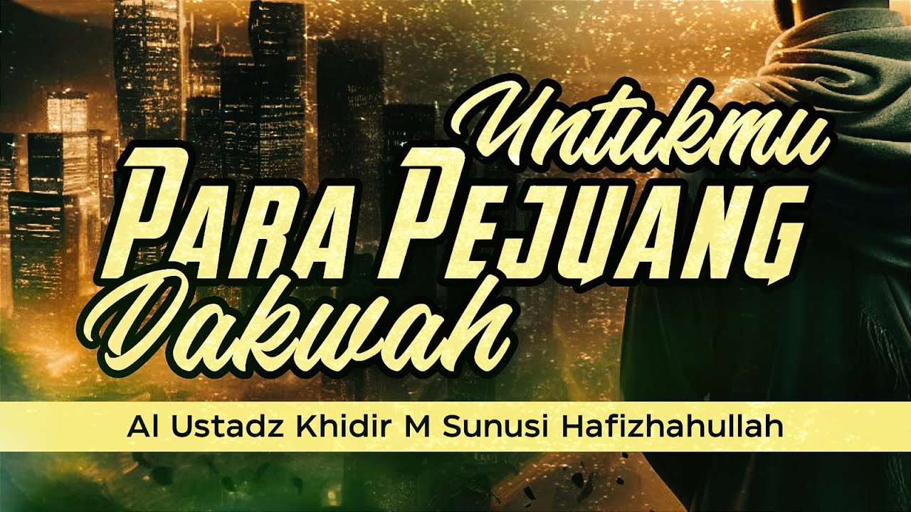 UNTUKMU PARA PEJUANG DAKWAH | Al Ustadz Khidir M. Sunusi hafizhahullah | 21/01/26