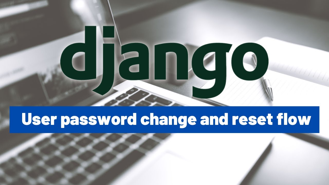 Changing and resetting user passwords in a Django project