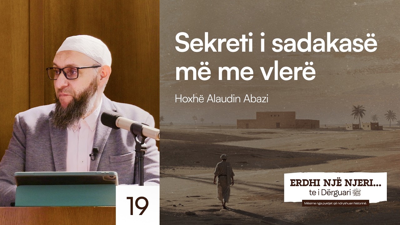 19. Sekreti i Sadakasë më me Vlerë - Hoxhë Alaudin Abazi