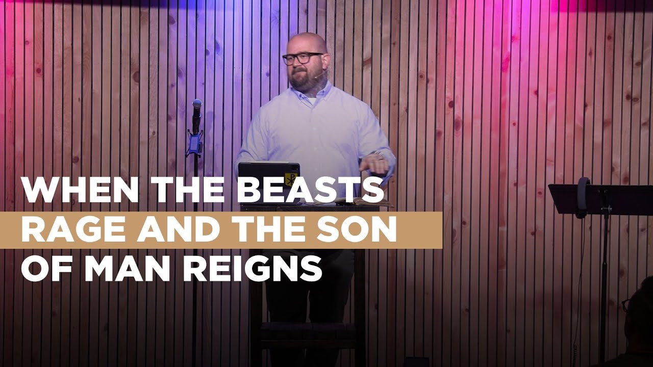 When the Beasts Rage and the Son of Man Reigns | Daniel 7 | Michael Bowles