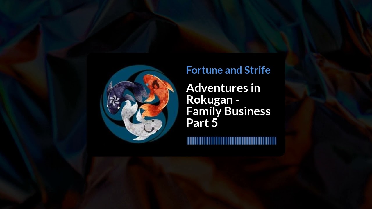 Adventures in Rokugan - Family Business Part 5