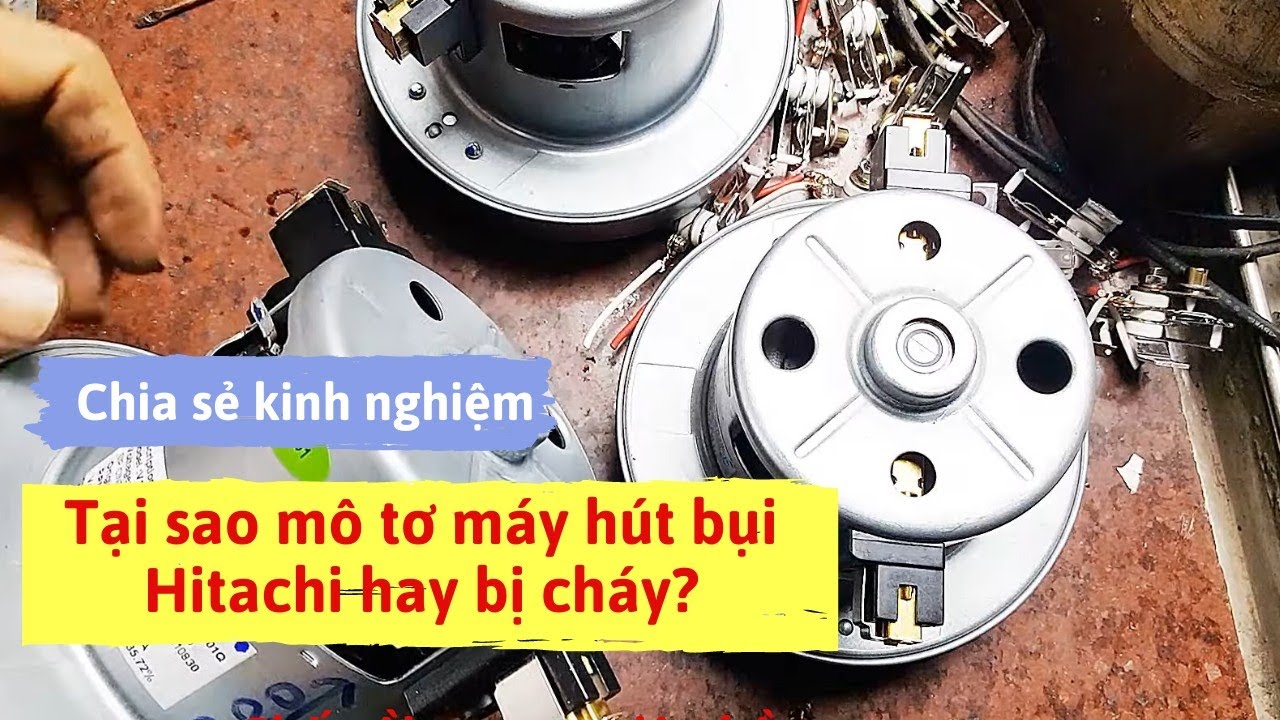✅Không ngờ đây chính là nguyên nhân gây cháy rất nhiều mô tơ máy hút bụi Hitachi.