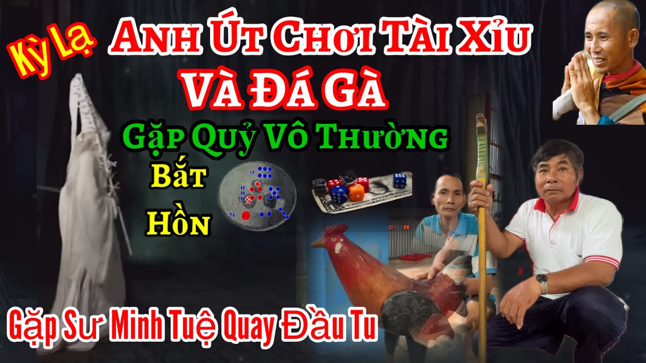 Kỳ lạ Anh Út Chơi tài Xỉu và Đá Gà gặp Quỷ vô Thường và Sư Mình Tuệ 👉 Quay Đầu Tu Hiền | Châu Phú