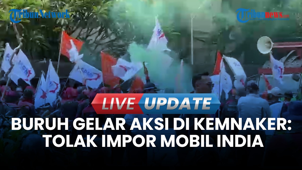 🔴LIVE UPDATE | Aksi Buruh di Kantor Kemenaker: Tolak Impor Mobil India & Pembayaran THR Tepat Waktu