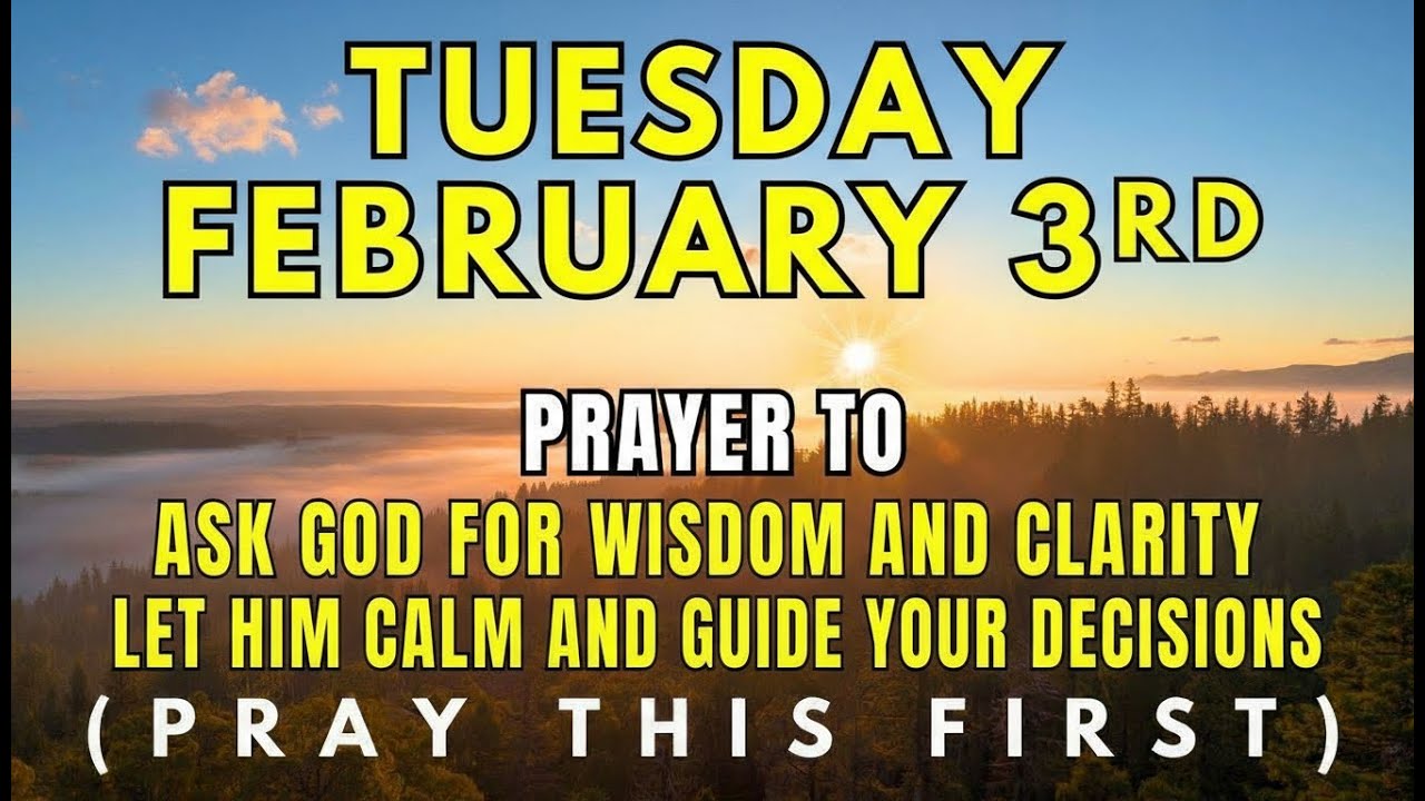 Tuesday, February 3rd | Tuesday Morning Prayer for God’s Wisdom, Clarity & Calm Decisions