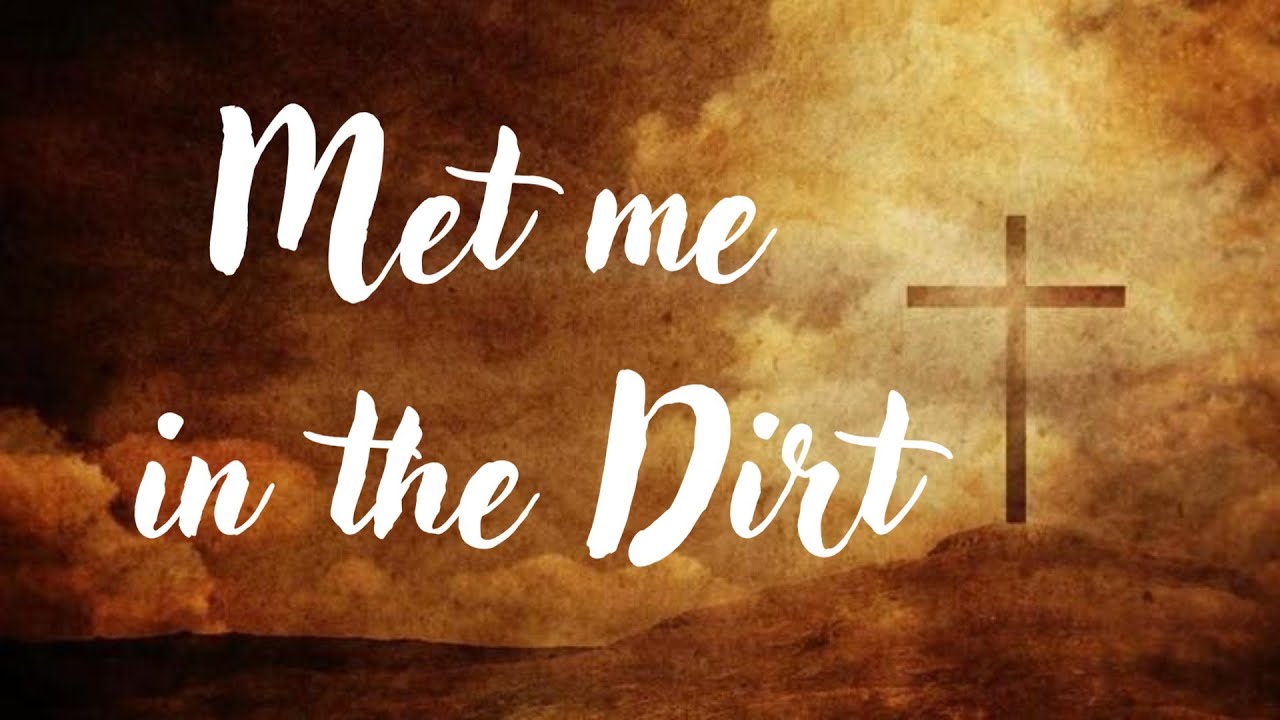 When You're Broken God Meets You There | Met me In The Dirt