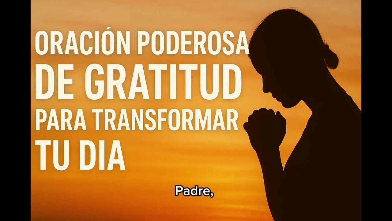 &ldquo;Oraci&oacute;n poderosa de gratitud para transformar tu d&iacute;a&rdquo;@FeenAccion-c6d @LuzRecordFilms @fealamanecer 