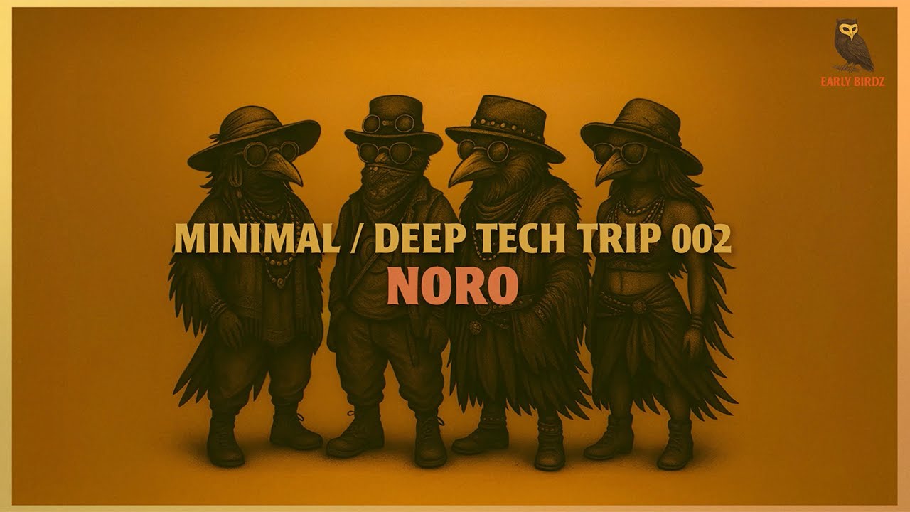 Minimal / Deep Tech Trip002 | Early Birdz | NORO