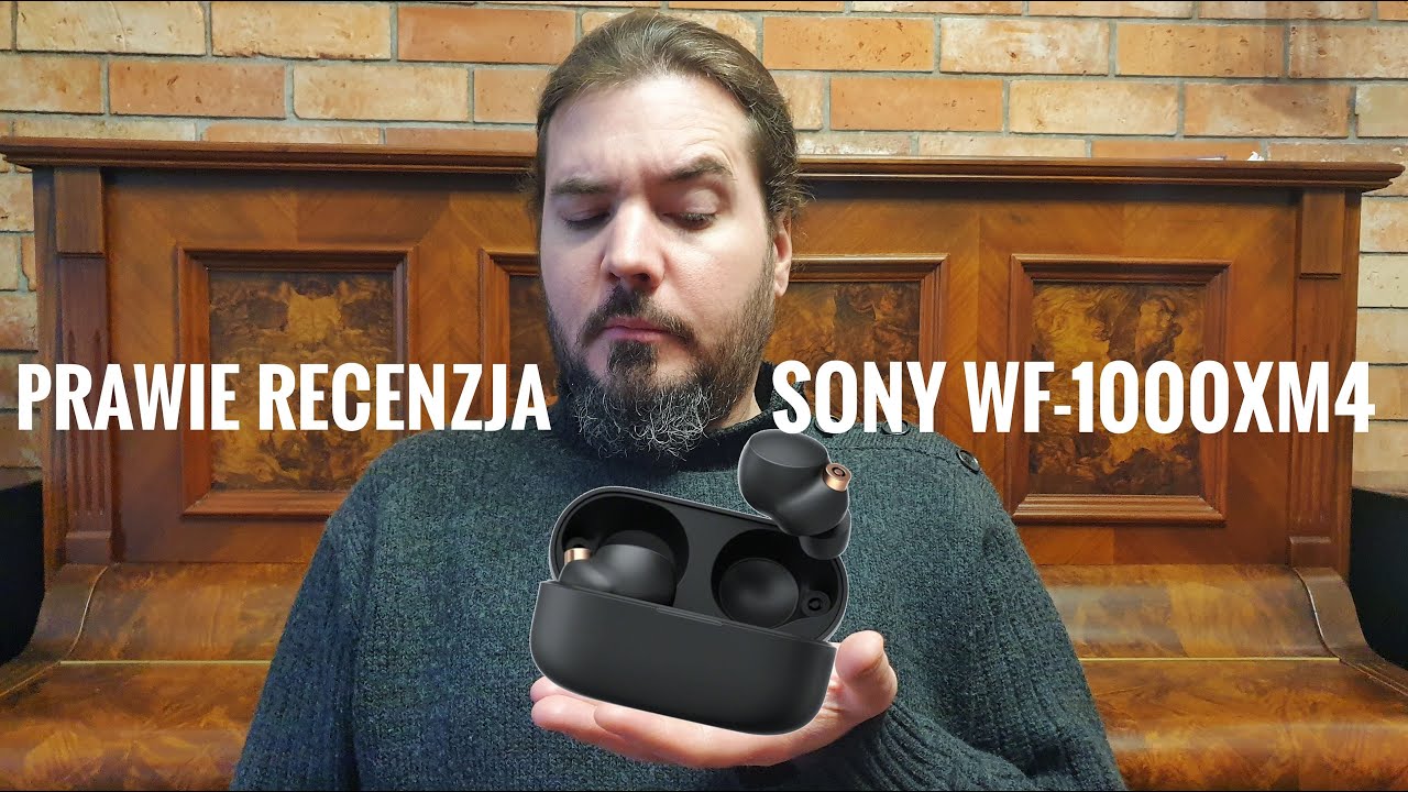 Sony WF 1000XM4 - Recenzja z kategorii dziwnych.