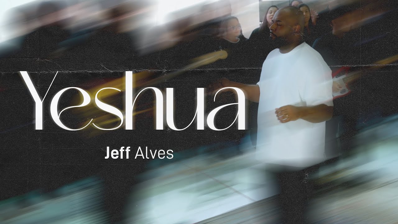 Yeshua - Jeff Alves | Video Oficial