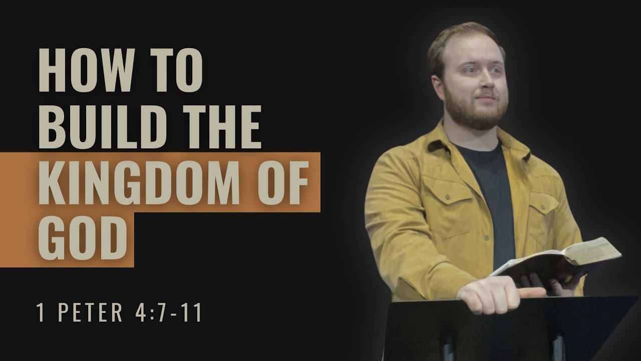 How To Build The KINGDOM OF GOD (1 Peter 4:7-11) | The Essentials