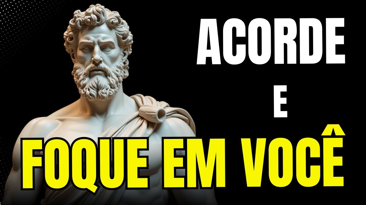 ACORDE PARA A VIDA: Foque 100% em Voc&ecirc; | Estoicismo
