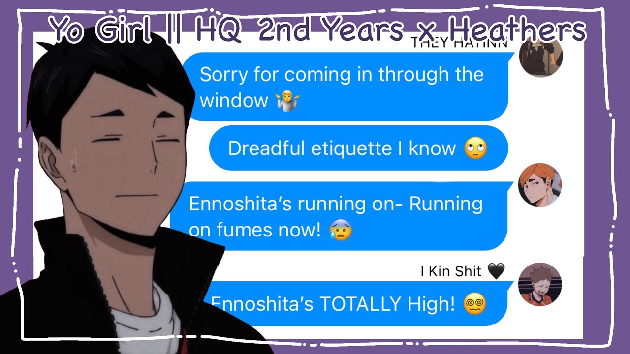 Yo Girl || HQ 2nd Years x Heathers || Haikyuu Texts