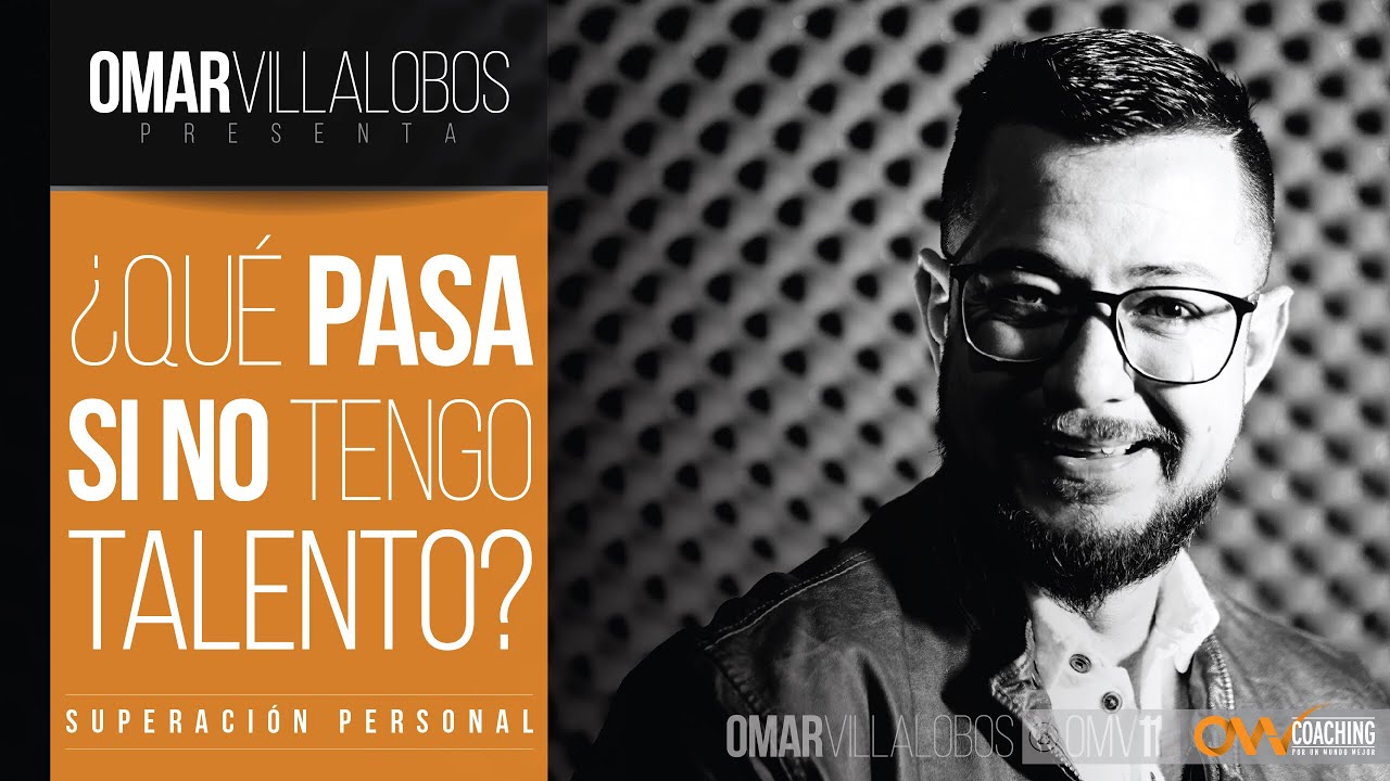 OMAR VILLALOBOS | Qué pasa si No tengo Talento | Superación Personal
