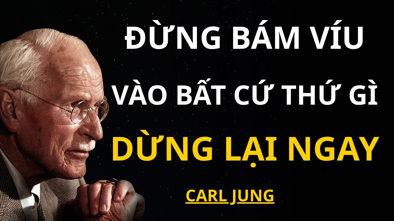 Carl Jung - Đừng Bám Víu Vào Bất Cứ Thứ Gì Và Ngừng Khổ Đau   | Giải Mã Nội Tâm