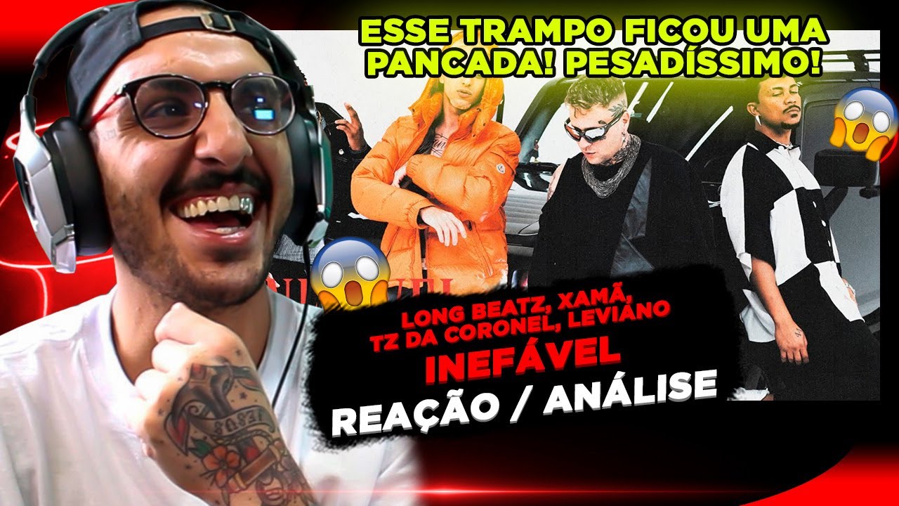 PANCADA!!!! INEFÁVEL - LONG BEATZ, XAMÃ, TZ DA CORONEL E LEVIANO [REAÇÃO/ ANÁLISE]