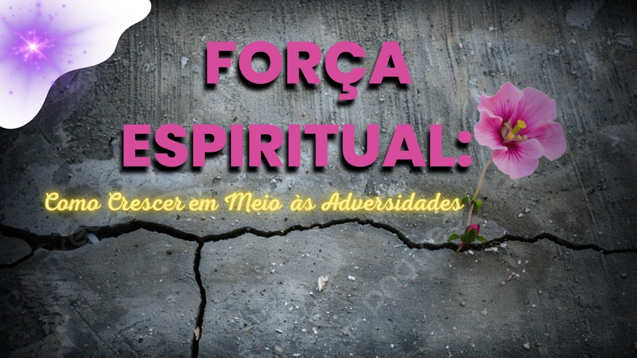 FOR&Ccedil;A ESPIRITUAL nas Adversidades: COMO SUPERAR Provas