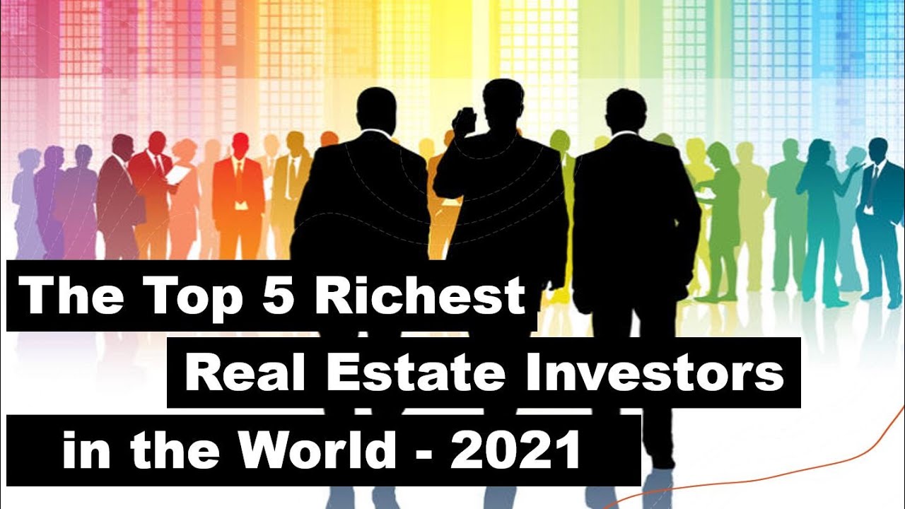 The Top 5 Richest Real Estate Investors in the World - 2021