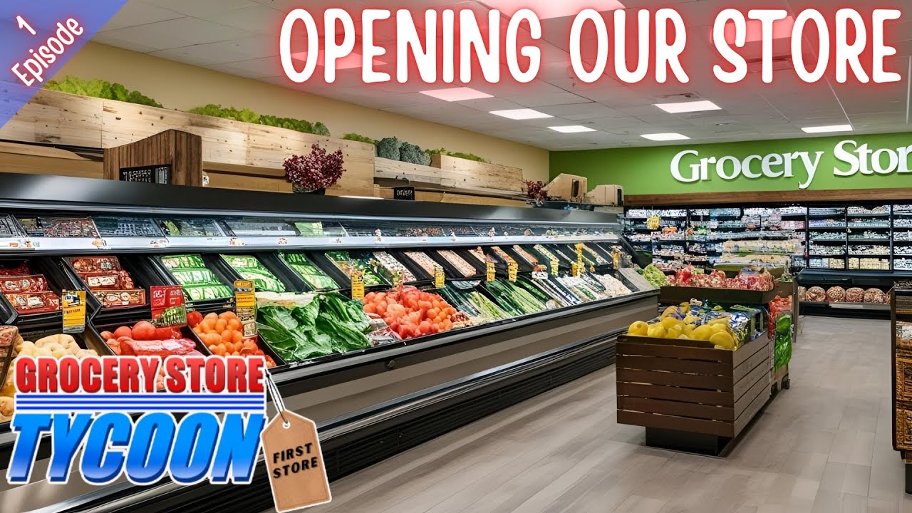 OPENING OUR STORE - Grocery Store Tycoon - Episode 1