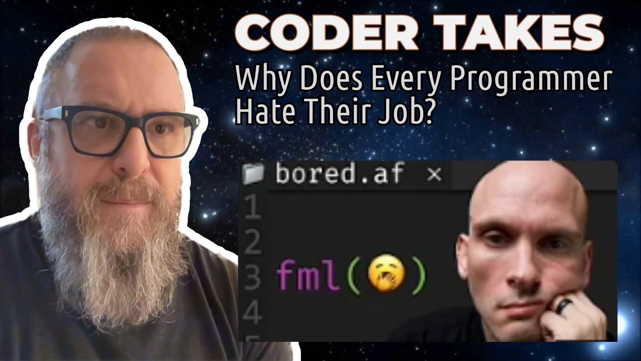 Coder Takes - Why Does Every Programmer Hate Their Job?