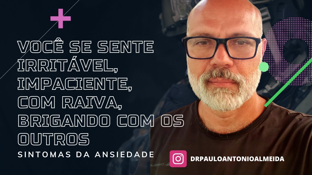 VOCÊ SE SENTE IRRITÁVEL; IMPACIENTE; COM  RAIVA; BRIGANDO COM OS OUTROS - SINTOMAS DA ASNEIDADE