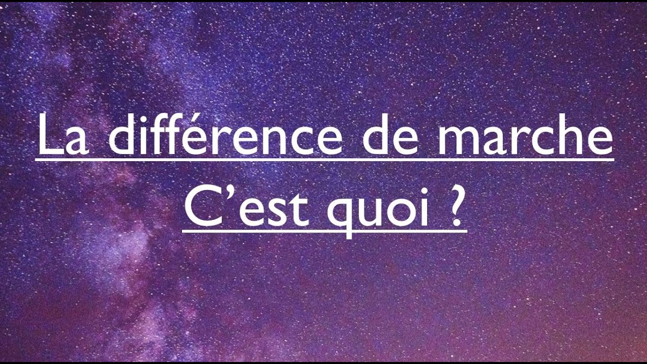 4-La diff&eacute;rence de marche, c'est quoi ?