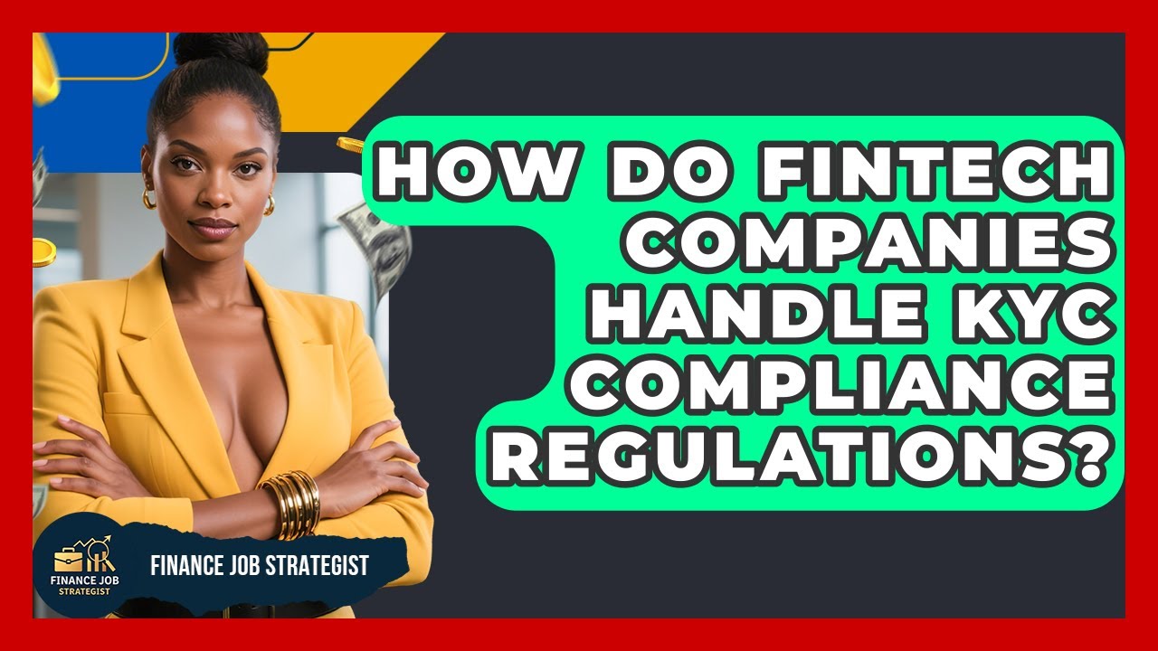 How Do FinTech Companies Handle KYC Compliance Regulations? | Finance Job Strategist