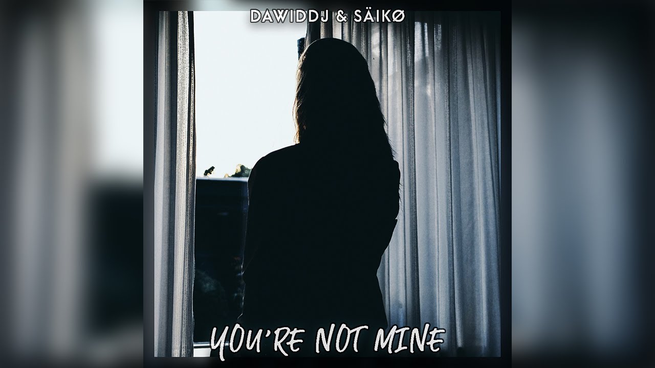 DawidDJ & S&Auml;IK&Oslash; - You're Not Mine (Official Lyrics Video)