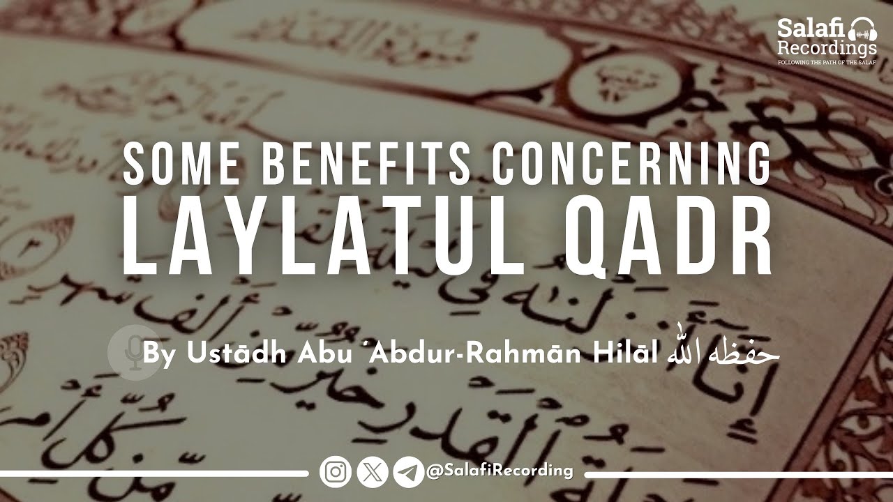Some Benefits concerning Laylatul Qadr - By Ust. Abu ‘Abdur Raḥmān Hilāl حفظه الله