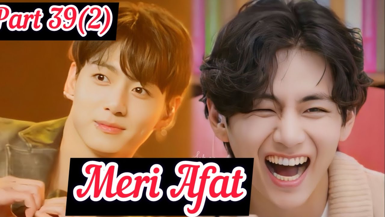 Meri Afat||Part39(2)|| Top Jk || Bottom Tae ||#taekook