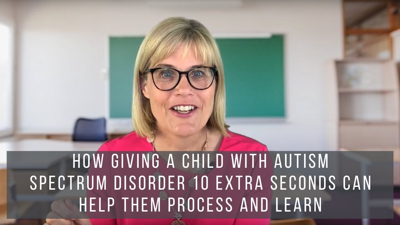 How Giving a Child with Autism Spectrum Disorder 10 Extra Seconds Can Help Them Process and Learn