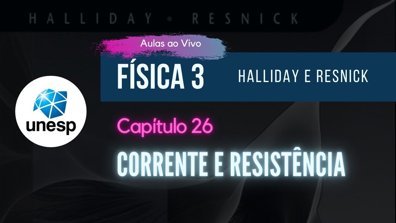 AO VIVO - UNESP | Capítulo 26 - CORRENTE E RESISTÊNCIA  |  Halliday - Vol. 3