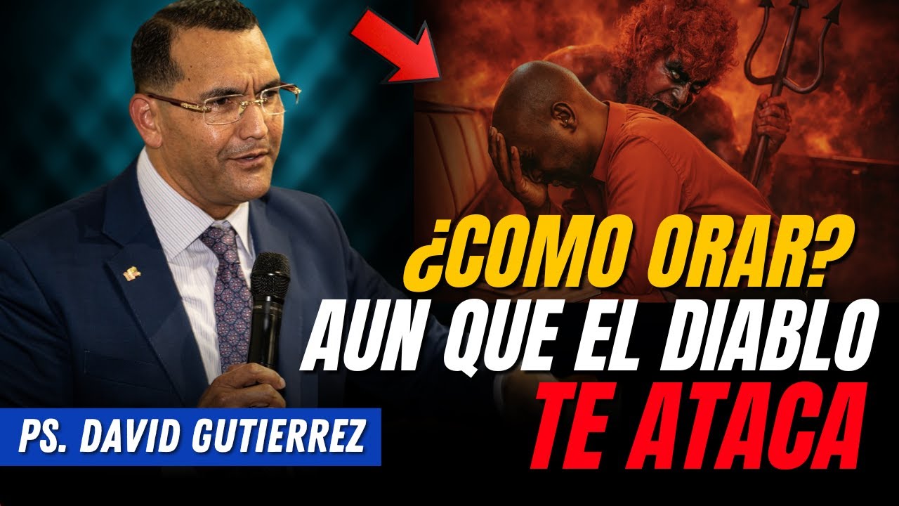 Cómo orar Aun que el diablo te ataca / Pastor General David Gutierrez