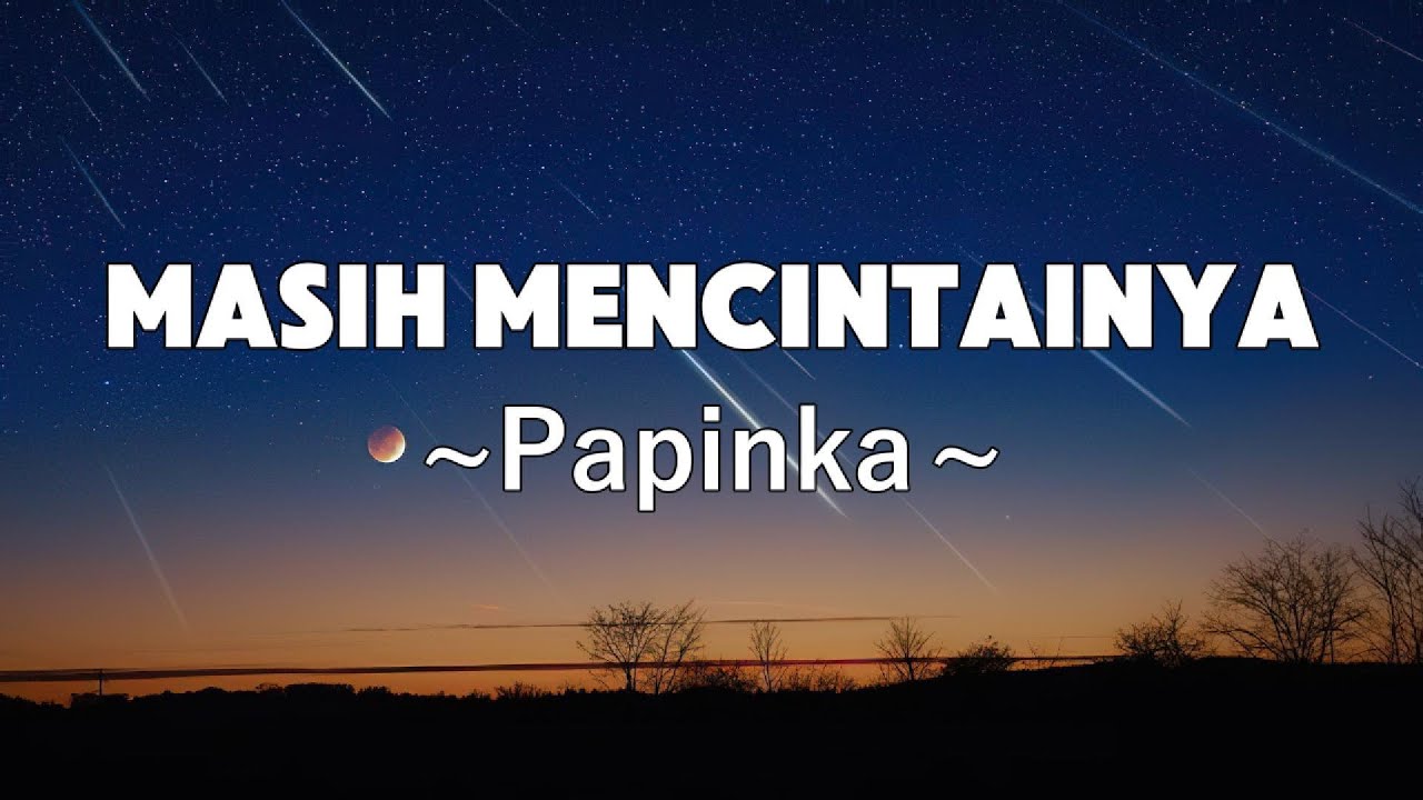 Masih Mencintainya - Papinka | Lyrics