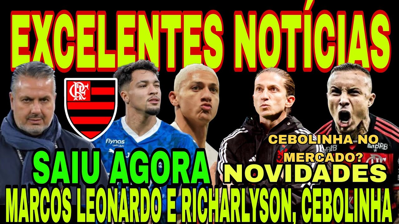 FLAMENGO: CHEGADA DE MARCOS LEONARDO, RICHARLYSON, FILIPE LUÍS ABRIU O JOGO, CEBOLINHA, PEDRO E+