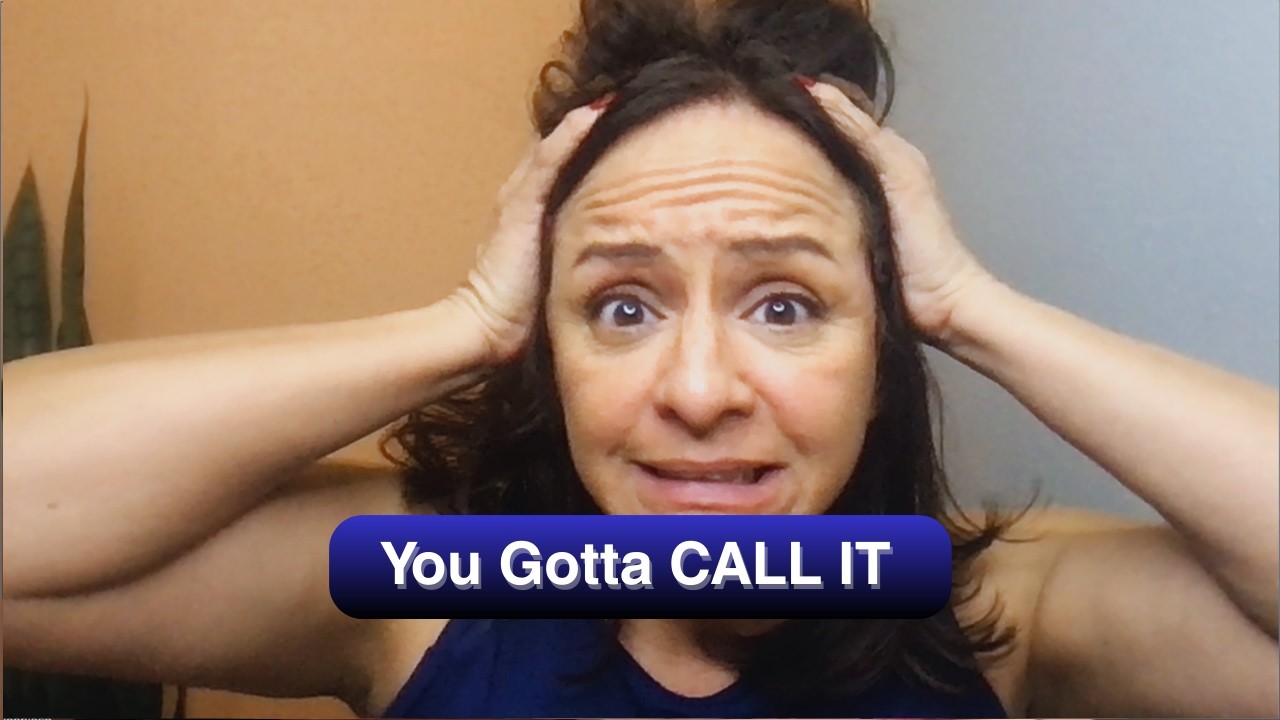 You Gotta CALL IT.