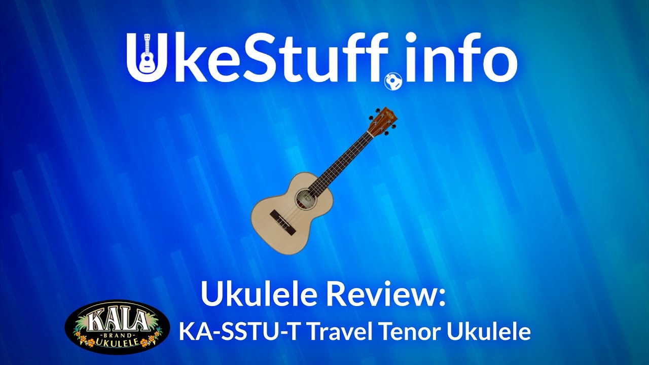Ukulele Review Kala SSTU-T Tenor Travel Ukulele